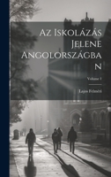 Az Iskolázás Jelene Angolországban; Volume 1 1021638722 Book Cover