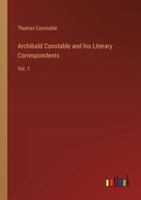 Archibald Constable and his Literary Correspondents: Vol. 1 3368181602 Book Cover