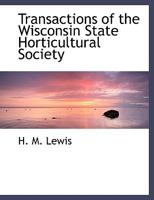 Transactions of the Wisconsin State Horticultural Society 0554479583 Book Cover
