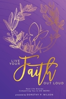 Live Your Faith Out Loud: Real-life Stories Compelling You to do More! 1736684604 Book Cover