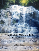 The Conklin Mills and Falls LaFayette, NY 1329927052 Book Cover