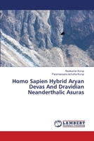 Homo Sapien Hybrid Aryan Devas And Dravidian Neanderthalic Asuras 6205631849 Book Cover