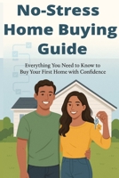 NO-STRESS HOME BUYING GUIDE: Everything You Need to Know to Buy Your First Home with Confidence (Calypso Keys: Real Estate Made Simple) B0FKG1H47T Book Cover