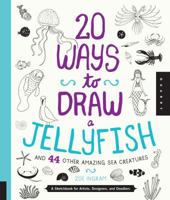 20 façons de dessiner une méduse : Et 44 autres étonnantes créatures de la mer 1631590693 Book Cover