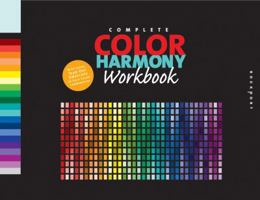 The Complete Color Harmony Workbook: A Workbook and Guide to Creative Color Combinations (Color Harmony) 1592533299 Book Cover