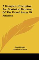 A Complete Descriptive And Statistical Gazetteer Of The United States Of America 0530378205 Book Cover