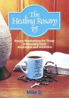 The Healing Rosary: Rosary Meditations for Those in Recovery from Alcoholism and Addiction 1878718401 Book Cover