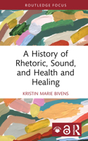 A History of Rhetoric, Sound, and Health and Healing (Routledge Studies in Rhetoric and Communication) 1032724374 Book Cover