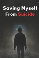 saving myself from suicide: Before and After: How to Ask for Help, A CARING UP-CLOSE LOOK AT SUICIDE THE HELP THAT COULD HAVE SAVED MY SON, dad, m B08XLL4X7G Book Cover