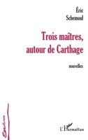 Trois Maîtres Autour de Carthage (Écritures) (French Edition) 274752583X Book Cover