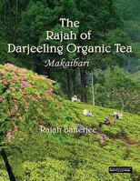 The Rajah of Darjeeling Organic Tea: Makaibari 817596605X Book Cover