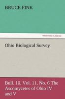 Ohio Biological Survey, Bull. 10, Vol. 11, No. 6 the Ascomycetes of Ohio IV and V 3847227327 Book Cover
