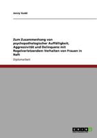 Zum Zusammenhang von psychopathologischer Auff�lligkeit, Aggressivit�t und Delinquenz mit Regelverletzendem Verhalten von Frauen in Haft 3640796381 Book Cover