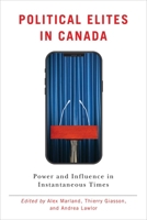 Political Elites in Canada: Power and Influence in Instantaneous Times 0774837942 Book Cover