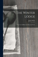 The Winter Lodge: Or, Vow Fulfilled: An Historical Novel 1018223495 Book Cover