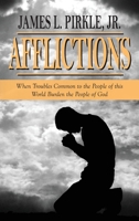 Afflictions: When Troubles Common to the People of this World Burden the People of God B0GWGZ69NT Book Cover