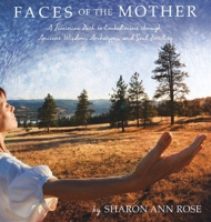 Faces of the Mother: A Feminine Path to Embodiment through Ancient Wisdom, Archetypes and Soul Fertility B0GKLJ1Y7S Book Cover