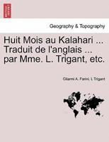 Huit Mois au Kalahari ... Traduit de l'anglais ... par Mme. L. Trigant, etc. 1241509646 Book Cover