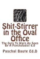 Shit-Stirrer in the Oval Office: Duty to Warn As Seen by a Psychologist 6.0 154481500X Book Cover