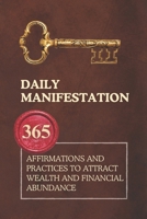 Daily Manifestation: 365 Affirmations and Practices to Attract Wealth and Financial Abundance B0DPQ573XB Book Cover