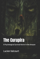 The Curupira: A Psychological Survival Horror in the Amazon (The Forgotten Legends) B0GZKP5FZZ Book Cover