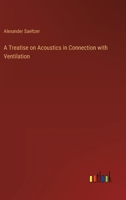 A Treatise on Acoustics in Connection with Ventilation 3368162659 Book Cover