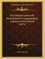 Das Eheliche Guterrecht Deutschlands In Vergangenheit, Gegenwart Und Zukunft 1160359660 Book Cover