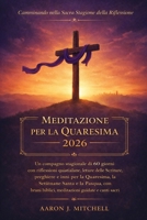 Meditazione per la Quaresima 2026: Un compagno stagionale di 60 giorni con riflessioni quotidiane, letture delle Scritture, preghiere e inni per la ... Settimana Santa e la Pasqua (Italian Edition) B0GPCDSKP7 Book Cover