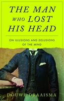 The Man Who Lost His Head: On Illusions and Delusions 1836390882 Book Cover
