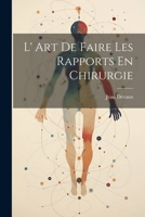 L' Art De Faire Les Rapports En Chirurgie 1022406523 Book Cover