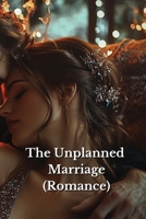 The Unplanned Marriage (Romance) B0DS2Y21W1 Book Cover