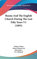 Russia And The English Church During The Last Fifty Years V1 1120865697 Book Cover