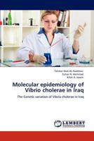 Molecular epidemiology of Vibrio cholerae in Iraq: The Genetic variation of Vibrio cholerae in Iraq 3847339184 Book Cover
