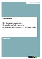 Der Zusammenhang von Gesundheitsförderung und Gesundheitserhaltung in der Sozialen Arbeit 3656956200 Book Cover
