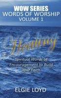 Healing: Words of Worship Vol.1: Faith Building Devotions 1539992950 Book Cover