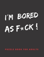 I´M BORED AS F*CK!: PUZZLE BOOK FOR ADULTS: Word Searches, Crosswords, Mazes, Sudoku and More | With Answer Keys Included | Hundreds of Hours of Fun | Large Print Activity Book. B08RZG7HCX Book Cover