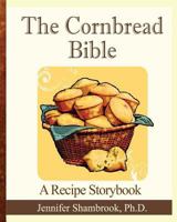 The Cornbread Bible: A Recipe Storybook 1479391522 Book Cover