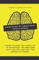Principles of Emotional Intelligence: Learn to know, but above all to recognize, the emotions that you feel and that you arouse in others. B08WJTPZ2G Book Cover