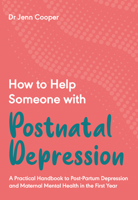 How to Help Someone with Postnatal Depression: A Practical Handbook to Post-Partum Depression and Maternal Mental Health in the First Year: 4 1789562821 Book Cover