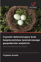Czynniki determinujące brak bezpieczeństwa żywnościowego gospodarstw wiejskich 6209479316 Book Cover