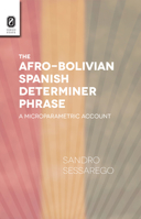 The Afro-Bolivian Spanish Determiner Phrase: A Microparametric Account 0814253040 Book Cover