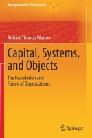 Capital, Systems, and Objects: The Foundation and Future of Organizations (Management for Professionals) 9811594201 Book Cover
