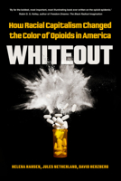 Whiteout: How Racial Capitalism Changed the Color of Opioids in America 0520418344 Book Cover