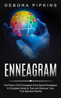 Enneagram: The Power of the Enneagram & the Sacred Enneagram (A Complete Guide to Test and Discover Your True Spiritual Identity) 1774853353 Book Cover