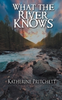 What the River Knows 1509203761 Book Cover