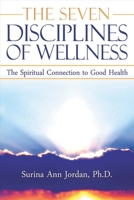 The Seven Disciplines of Wellness: The Spiritual Connection to Good Health 1619277042 Book Cover