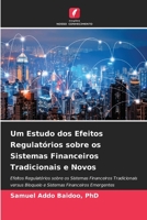 Um Estudo dos Efeitos Regulatórios sobre os Sistemas Financeiros Tradicionais e Novos 6204162624 Book Cover