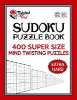Twisted Mind Sudoku Puzzle Book, 400 Extra Hard Super Size Mind Twisting Puzzles: One Gigantic Puzzle Per Letter Size Page 1542401852 Book Cover