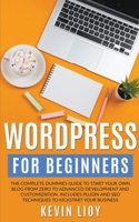 WordPress for Beginners: The Complete Dummies Guide to Start Your Own Blog From Zero to Advanced Development and Customization. Includes Plugin and ... Your Business. 1698824106 Book Cover