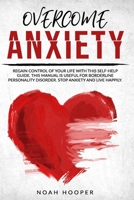 Overcome Anxiety: Regain Control of Your Life With This Self- Help Guide. This Manual is Useful for Borderline Personality Disorder. Stop Anxiety and Live Happily 1801235414 Book Cover